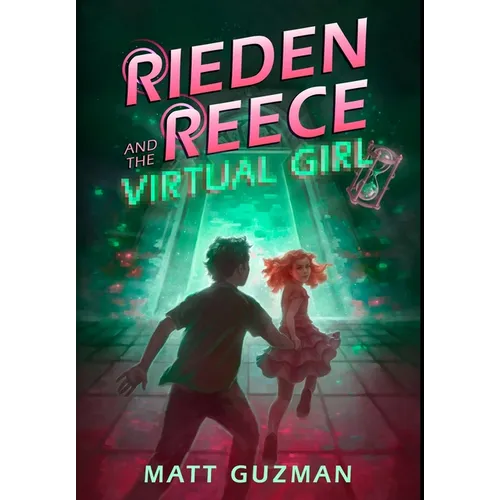 Rieden Reece and the Virtual Girl: A Middle-Grade Sci-Fi Adventure - Hardcover
