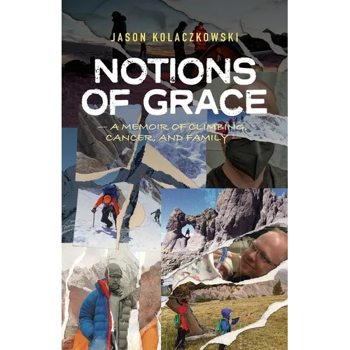 Notions of Grace: A Memoir of Climbing, Cancer, and Family - Paperback