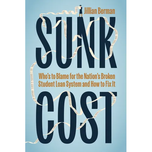 Sunk Cost: Who's to Blame for the Nation's Broken Student Loan System and How to Fix It - Hardcover
