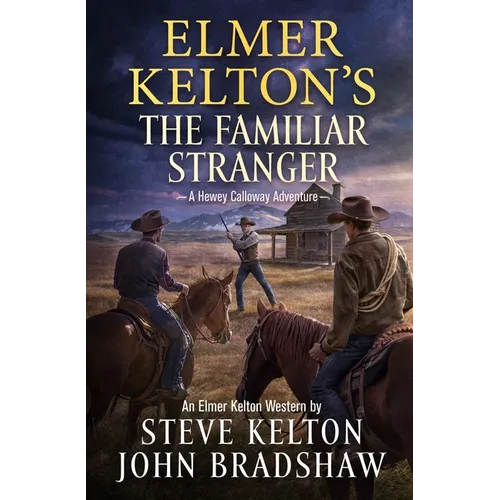 Elmer Kelton's the Familiar Stranger: A Hewey Calloway Adventure - Paperback