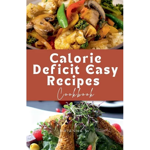 Calorie Deficit Easy Recipes Cookbook - Paperback
