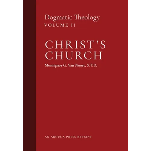Christ's Church: Dogmatic Theology (Volume 2) - Hardcover