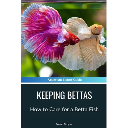 Keeping Bettas: How to Care for a Betta Fish - Paperback