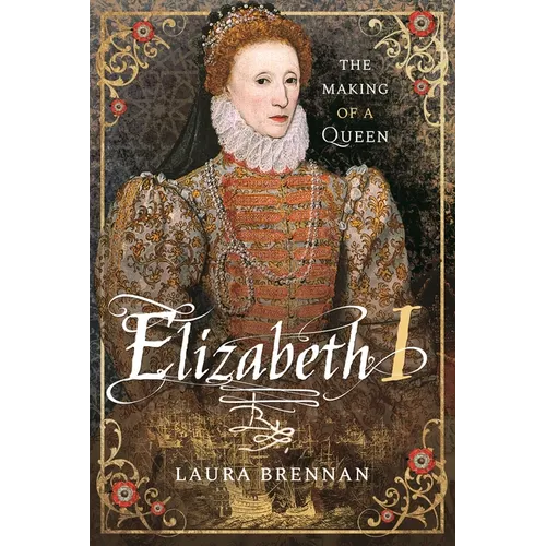Elizabeth I: The Making of a Queen - Paperback