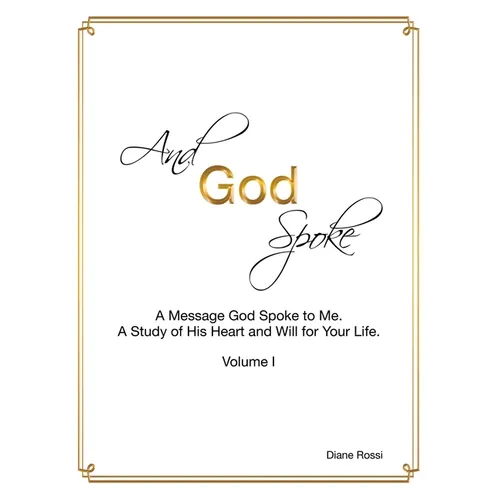 And God Spoke: A Message God Spoke to Me. a Study of His Heart and Will for Your Life. (Volume I) - Paperback