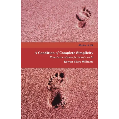 A Condition of Complete Simplicity: Franciscan Wisdom for Today's World - Paperback
