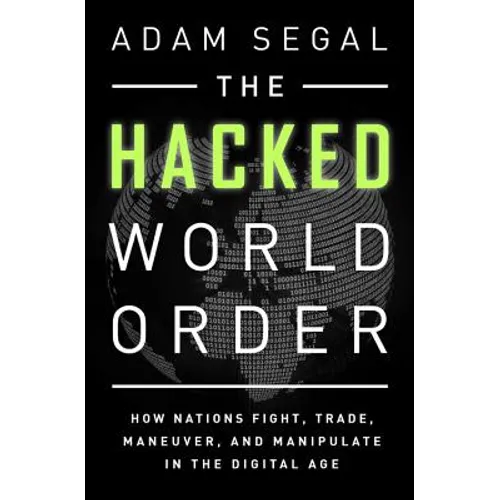 Hacked World Order: How Nations Fight, Trade, Maneuver, and Manipulate in the Digital Age - Paperback