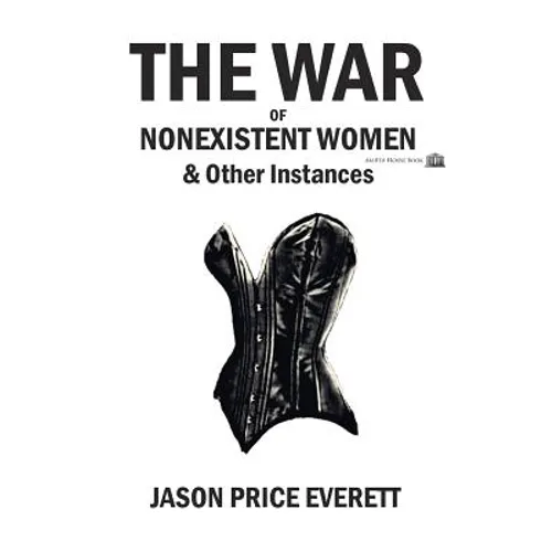 The War of Nonexistent Women & Other Instances - Paperback