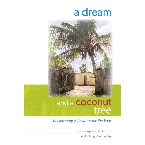 A Dream and a Coconut Tree: Transforming Education for the Poor - Paperback