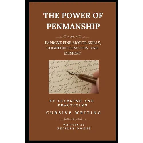 The Power of Penmanship: Improve Fine Motor Skills, Cognitive Function and Memory by Learning and Practicing Cursive Writing - Paperback