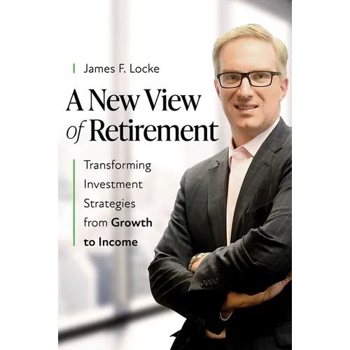 A New View of Retirement: Transforming Investment Strategies from Growth to Income - Hardcover