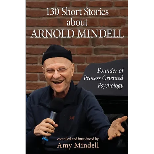 130 Short Stories about Arnold Mindell: Founder of Process Oriented Psychology - Paperback