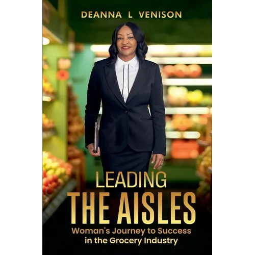 Leading The Aisles; Woman's Journey to Success in the Grocery Industry - Paperback
