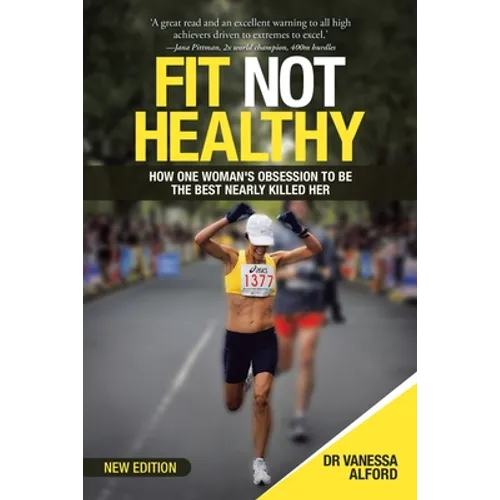 Fit Not Healthy: How One Woman's Obsession to Be the Best Nearly Killed Her - Paperback