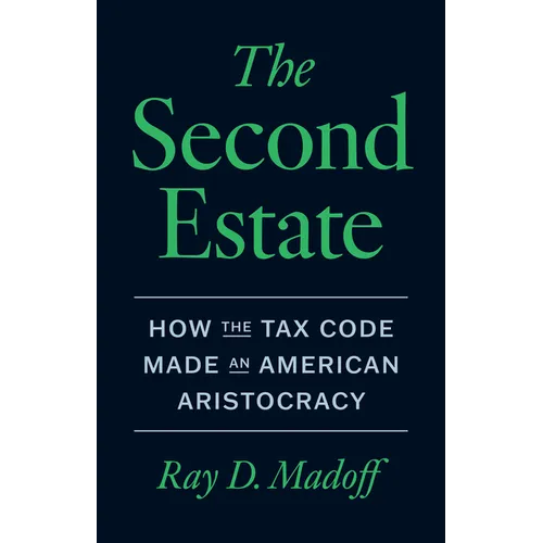 The Second Estate: How the Tax Code Made an American Aristocracy - Hardcover