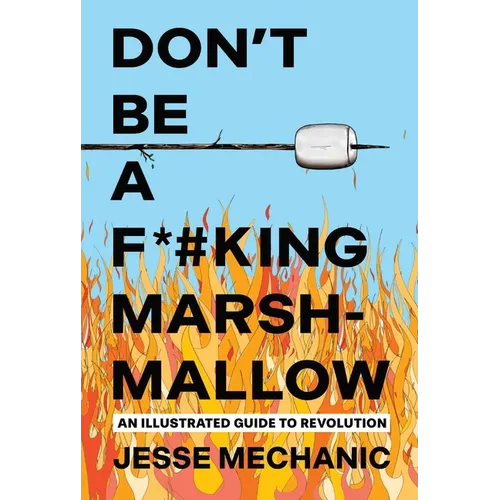 Don't Be a F*#king Marshmallow: An Illustrated Guide to Revolution - Paperback