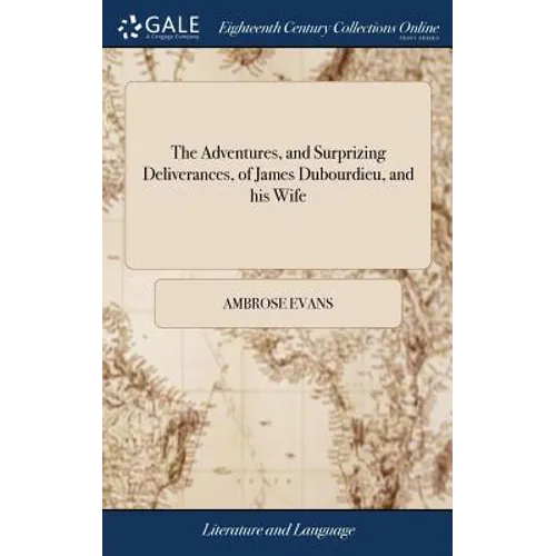 The Adventures, and Surprizing Deliverances, of James Dubourdieu, and his Wife: Who Were Taken by Pyrates, ... Also the Adventures of Alexander Vendch - Hardcover