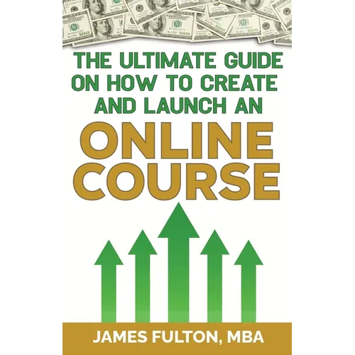 The Ultimate Guide on How To Create and Launch an Online Course - Paperback