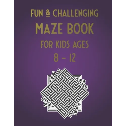 Fun & Challenging Maze Book for Kids Ages 8-12: 100 Puzzle Activities for Kids Age 7, 8, 9, 10, 11, 12 (Maze workbook for Kids, Teens, Boys and Girls - Paperback