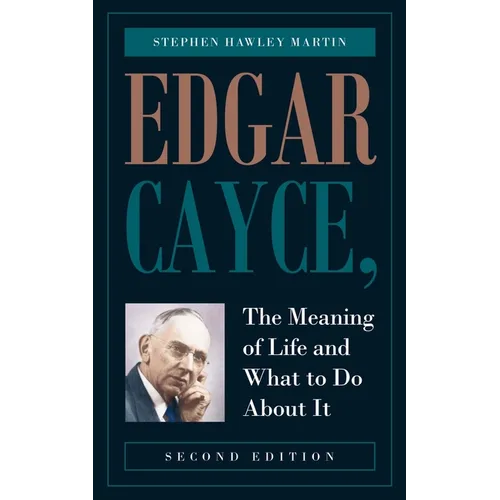 Edgar Cayce, The Meaning of Life and What to Do About It: Second Edition - Paperback