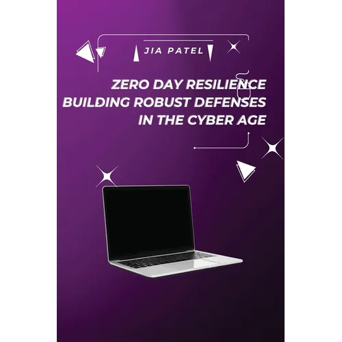 Zero Day Resilience Building Robust Defenses in the Cyber Age - Paperback