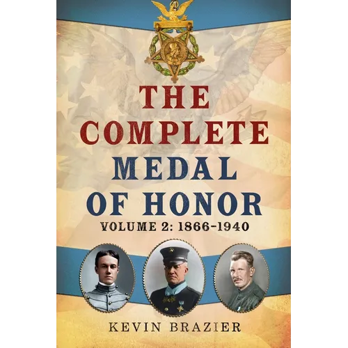 The Complete Medal of Honor, Volume 2: 1866-1940 - Hardcover