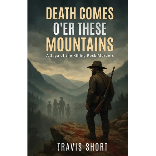 Death Comes O'er These Mountains: A Saga of the Killing Rock Murders - Paperback