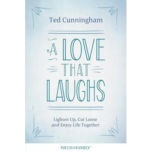 A Love That Laughs: Lighten Up, Cut Loose, and Enjoy Life Together - Paperback