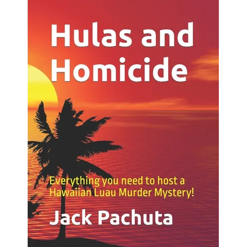 Hulas and Homicide: Everything you need to host a Hawaiian Luau Murder Mystery! - Paperback