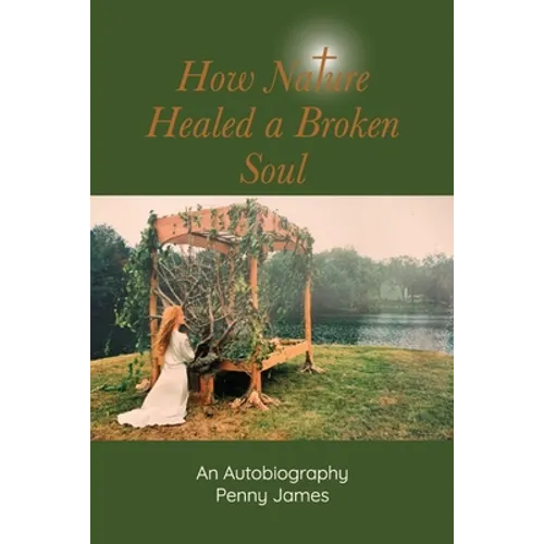 How Nature Healed a Broken Soul: An Autobiography - Paperback