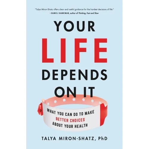 Your Life Depends on It: What You Can Do to Make Better Choices about Your Health - Hardcover