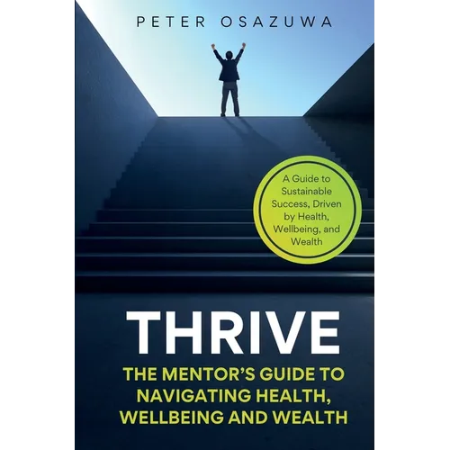 Thrive: The Mentor's Guide to Navigating Health, Wellbeing and Wealth - Paperback