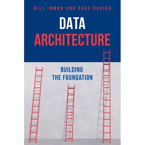 Data Architecture: Building the Foundation - Paperback