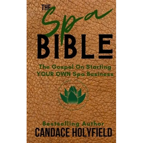 The Spa Bible: The Gospel On Starting Your Own Spa Business - Paperback