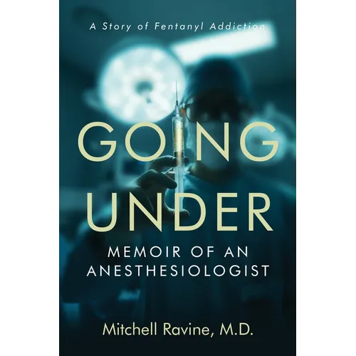 Going Under: Memoir of an Anesthesiologist - Paperback