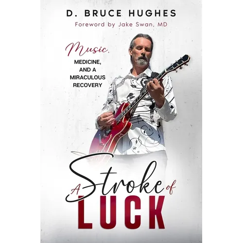 A Stroke of Luck: Music, Medicine, and a Miraculous Recovery - Paperback