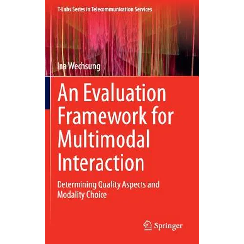 An Evaluation Framework for Multimodal Interaction: Determining Quality Aspects and Modality Choice - Hardcover