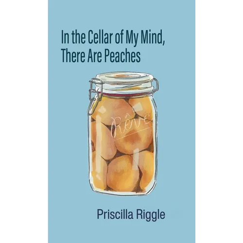 In the Cellar of My Mind, There Are Peaches - Paperback