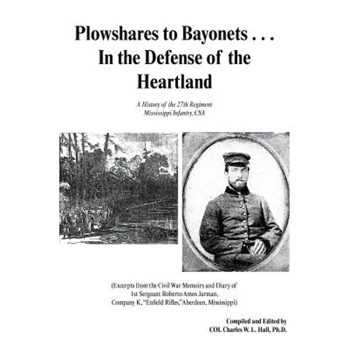 Plowshares to Bayonets... in the Defense of the Heartland: A History of the 27th Regiment Mississippi Infantry, CSA - Paperback