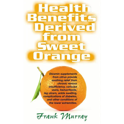 Health Benefits Derived from Sweet Orange: Diosmin Supplements from Citrus - Hardcover