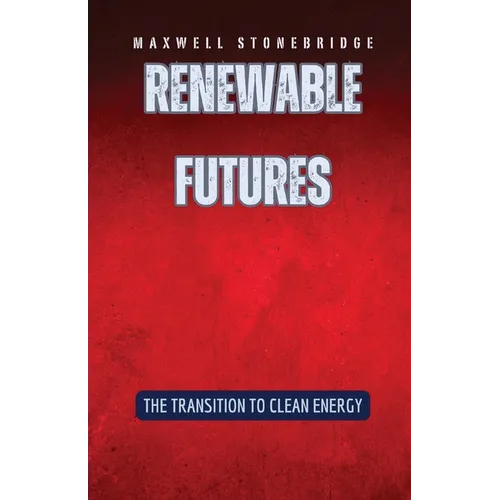 Renewable Futures: The Transition to Clean Energy - Paperback