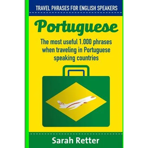 Portuguese: Travel Phrases for English Speakers: The most useful 1.000 phrases when traveling in Portuguese speaking countries. - Paperback