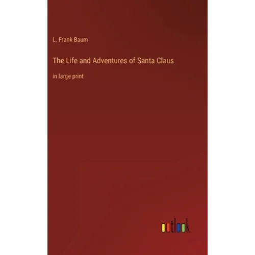 The Life and Adventures of Santa Claus: in large print - Hardcover