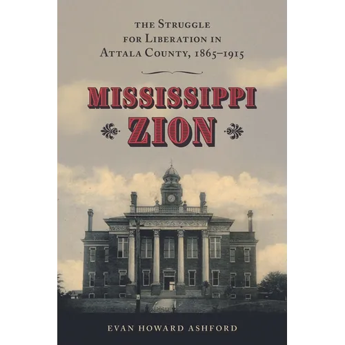 Mississippi Zion: The Struggle for Liberation in Attala County, 1865-1915 - Hardcover
