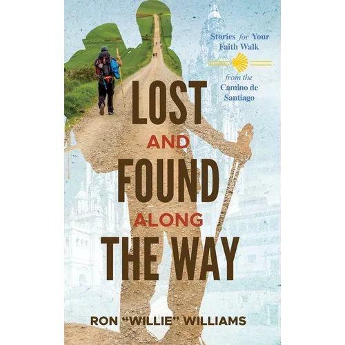 Lost and Found Along the Way: Stories for your Faith Walk from the Camino de Santiago - Hardcover