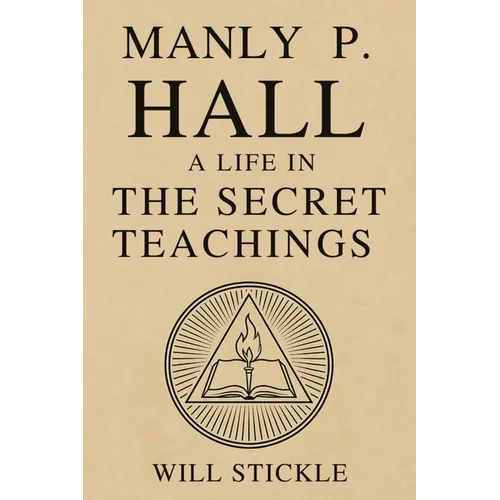 Manly P. Hall: A Life in the Secret Teachings - Paperback