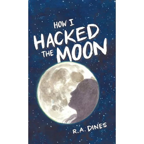 How I Hacked The Moon - Hardcover