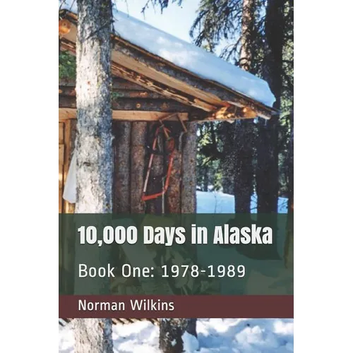 10,000 Days In Alaska Book One: 1978-1989 - Paperback