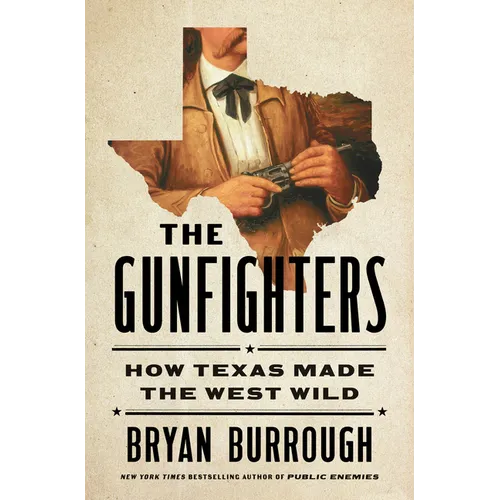The Gunfighters: How Texas Made the West Wild - Hardcover