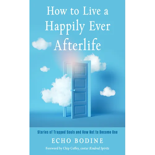 How to Live a Happily Ever Afterlife: Stories of Trapped Souls and How Not to Become One - Paperback